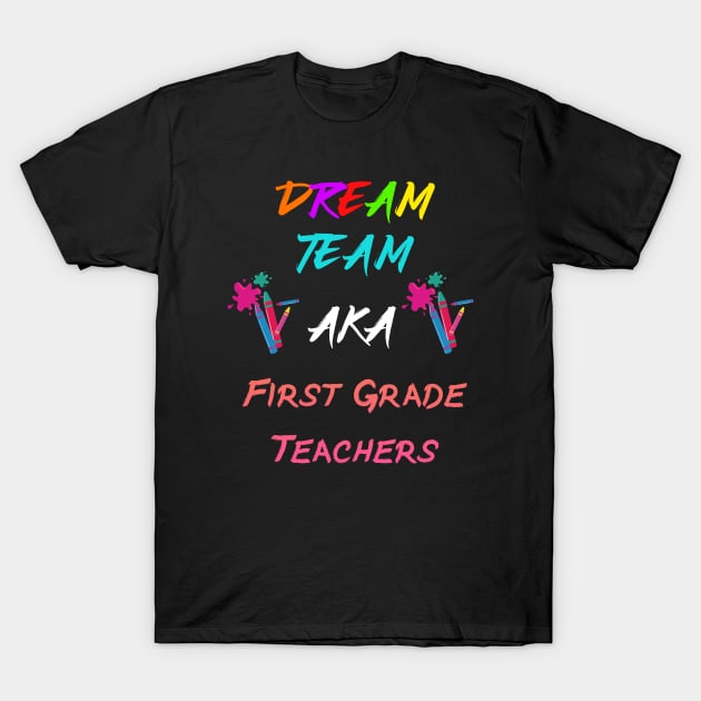 first grade teachers dream team T-Shirt by Dolta